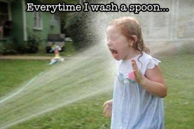 Everytime I wash a spoon.