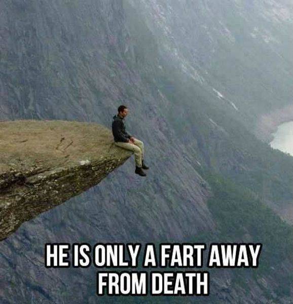 He is only a fart away from death.