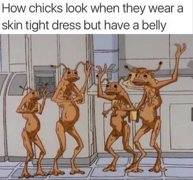 How chicks look when they wear a skin tight dress but have a belly.