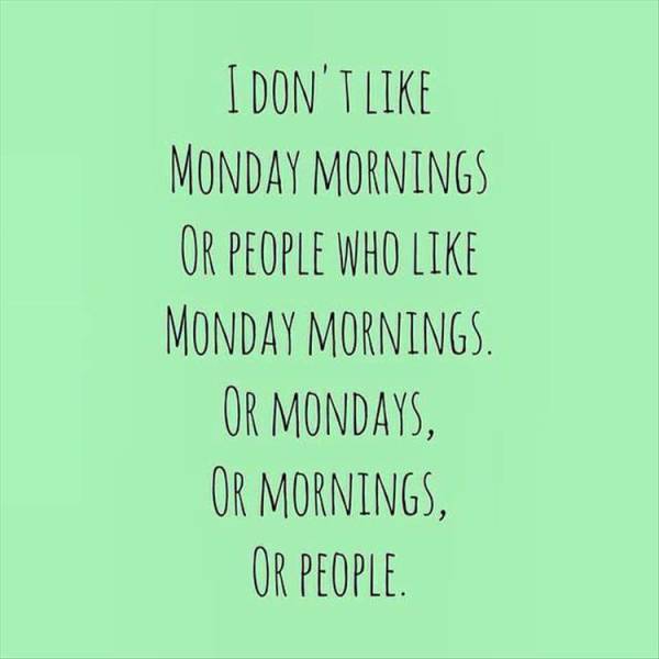 I don't like Monday mornings.
