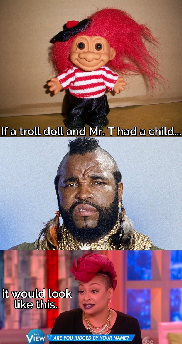 If a troll doll and Mr. T had a child, it would look like Raven Symone.