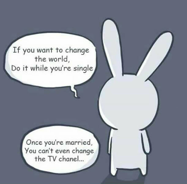 If you want to change the world, do it while you're single.