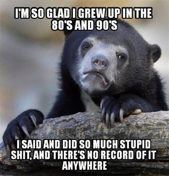 I'm so glad I grew up in the 80's and 90's.