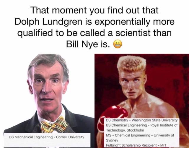 Ivan Drago is more qualified to be called a scientist than Bill Nye is.