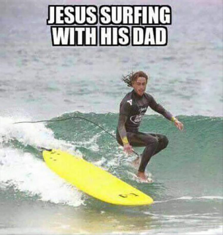 Jesus surfing with his dad.