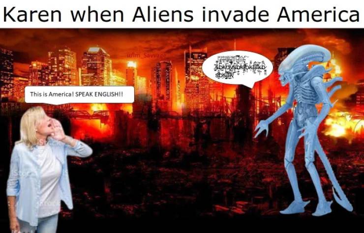 Karen when aliens invade America.