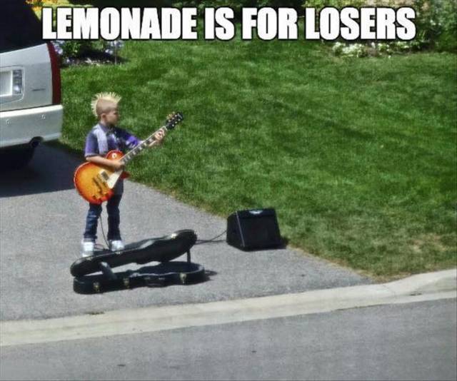 Lemonade is for losers.
