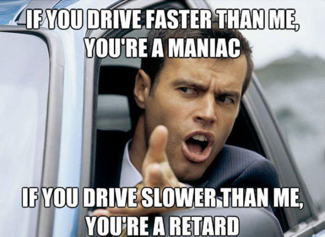 Other drivers suck no matter what speed they are going.