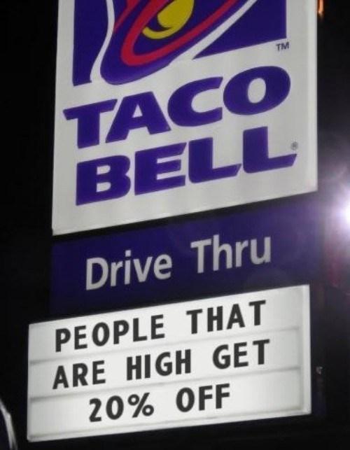 People that are high get 20% off. Just another reason why stoners love Taco Bell.