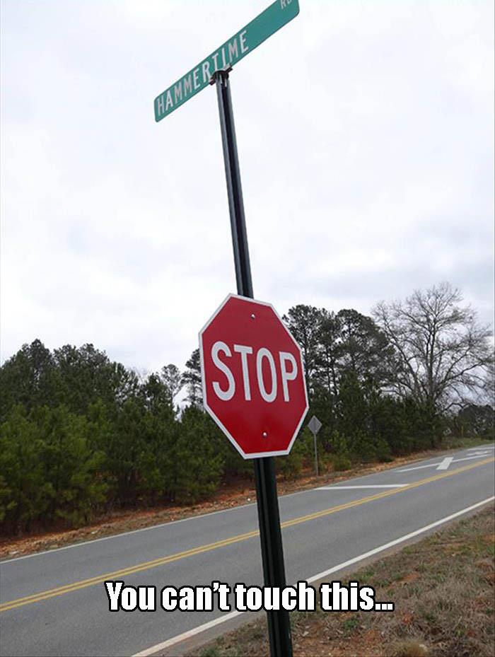 Stop sign on Hammertime road. You can't touch this.