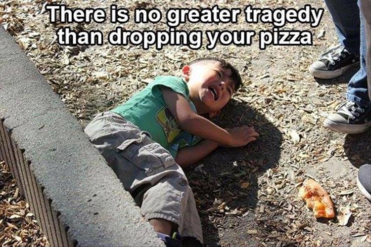 There is no greater tragedy than dropping your pizza.