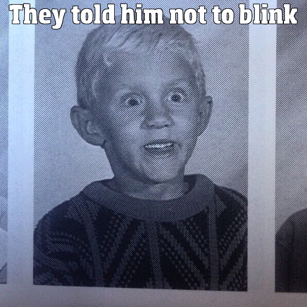 They told him not to blink.