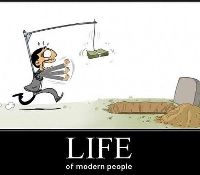 This is what the meaning of life is to most people unfortunately.