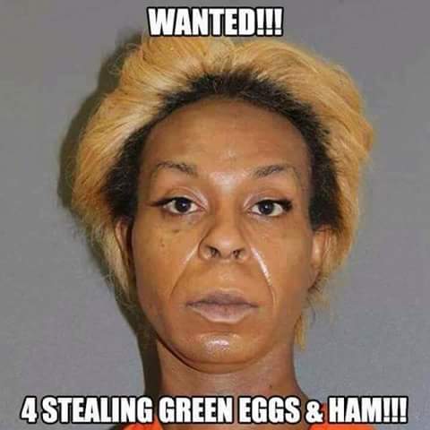 Wanted for stealing green eggs & ham.