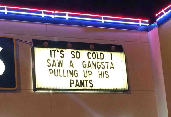 When A Gangsta Pulls Up Their Pants It Must Be Extremely Cold Outside.