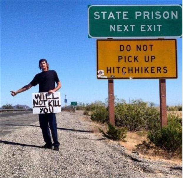 When a hitch hiker promises not to kill you it's probably a good idea to keep on driving