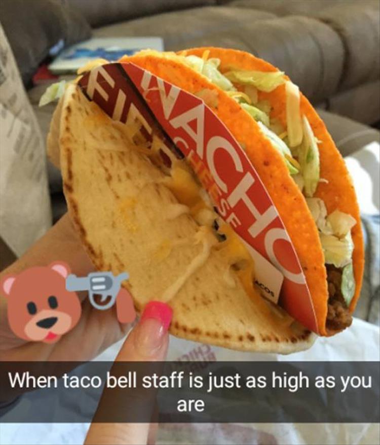 When Taco Bell staff is just as high as you are.