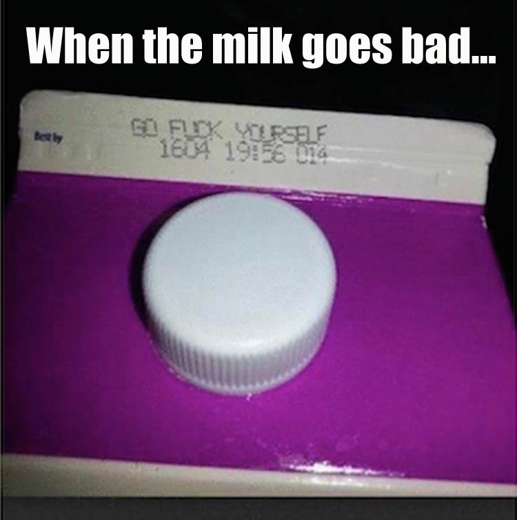 When the milk goes bad.