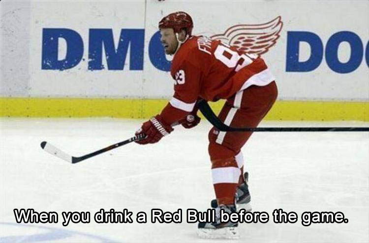 When you drink a Red Bull before the game.