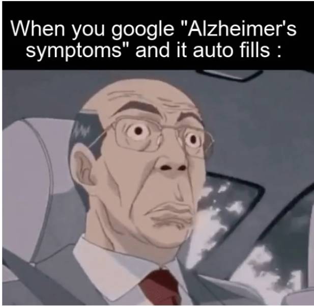 When you Google Alzheimer's symptoms.