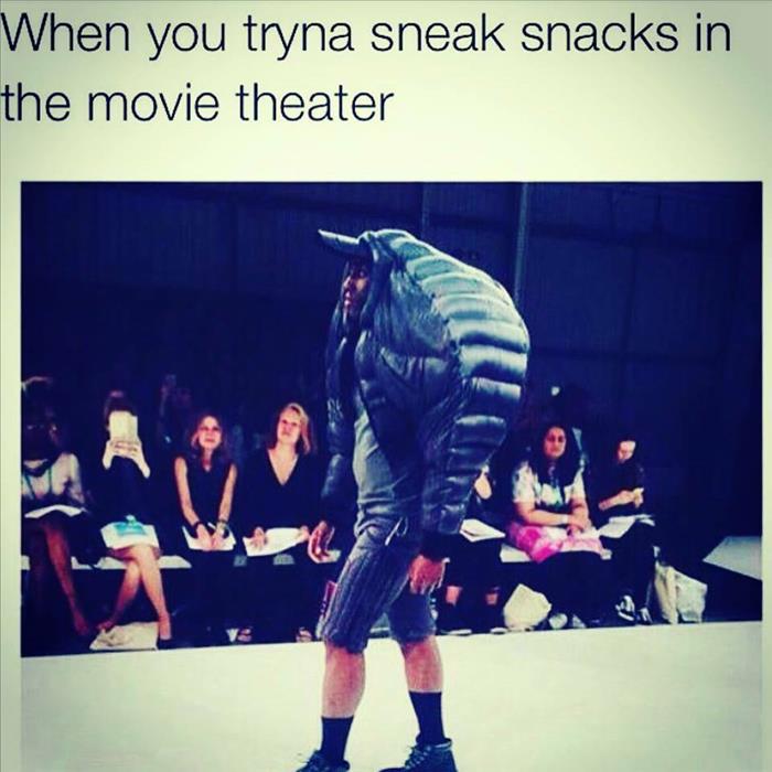 When you tryna sneak snacks in the movie theater.