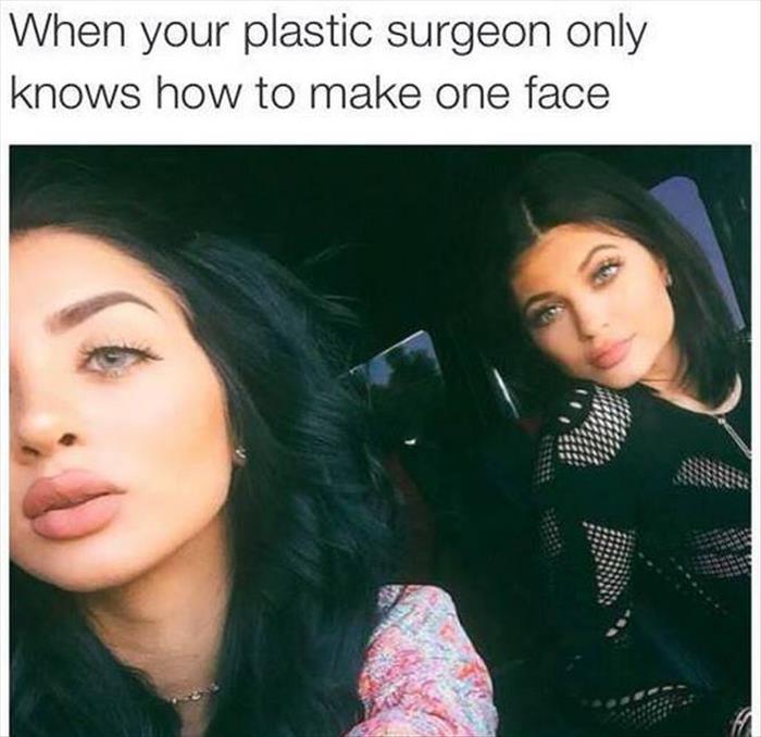 When your plastic surgeon only knows how to make one face.