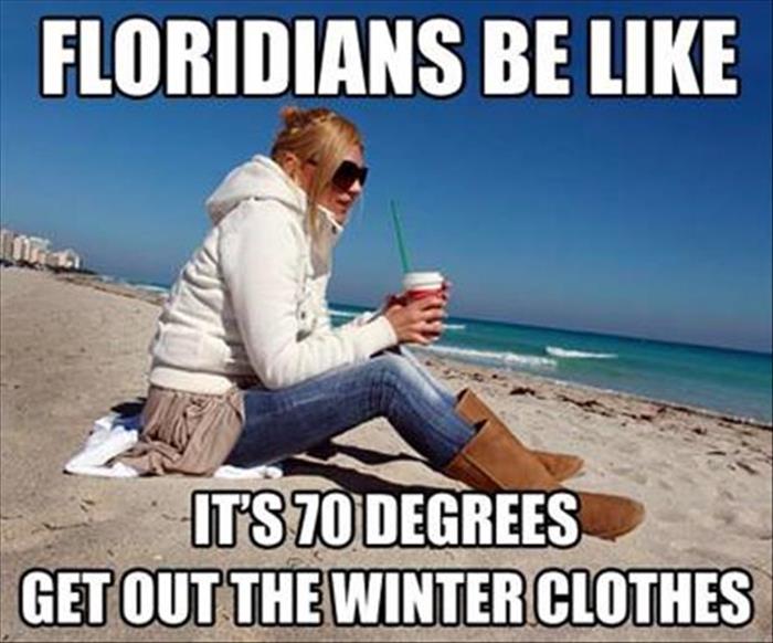 Floridians in 70 degree weather.