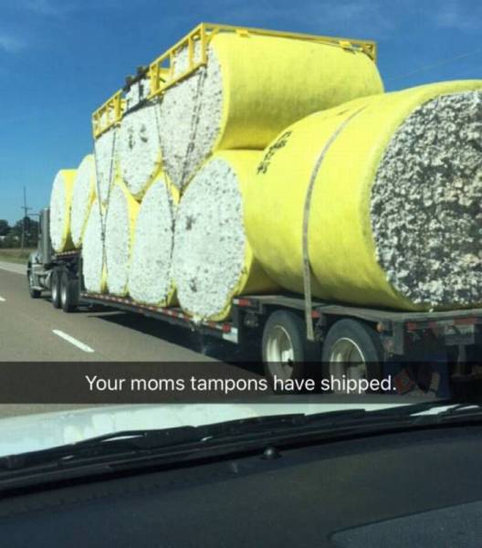 Your moms tampons are on their way.